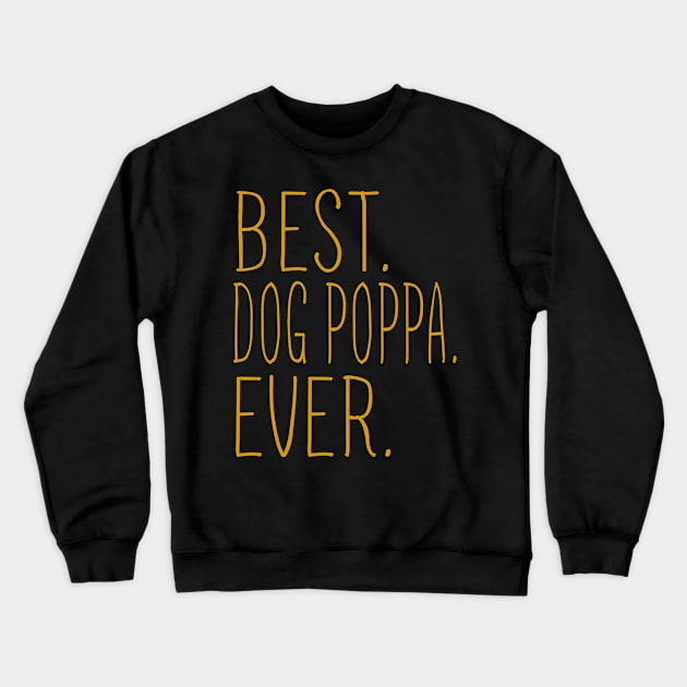 Best Dog Poppa Ever Cool Crewneck Sweatshirt by Flavie Kertzmann